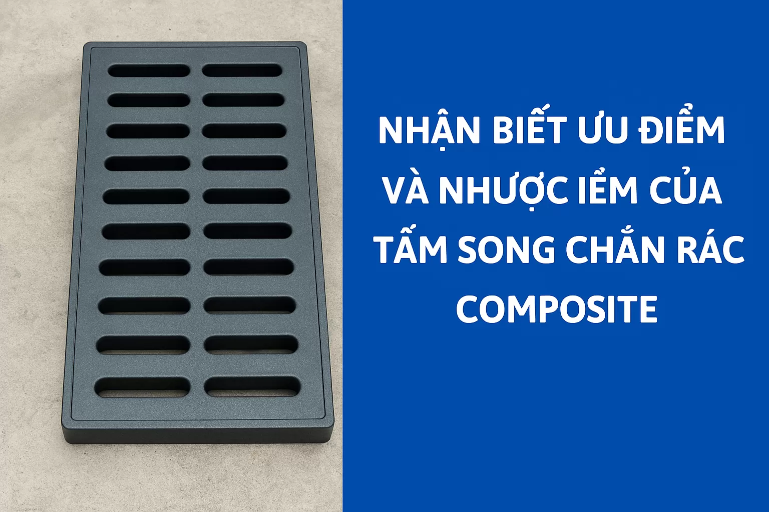 Nhận biết ưu điểm và nhược điểm của tấm song chắn rác composite